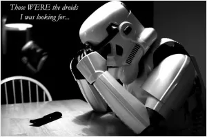Those WERE the droids I was looking for Picture Quote #1
