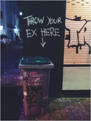 Throw your ex here Picture Quote #1