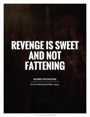 Revenge is sweet and not fattening Picture Quote #1