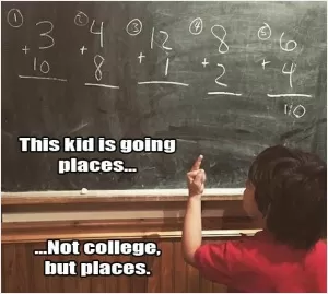 This kid is going places... not college but places Picture Quote #4