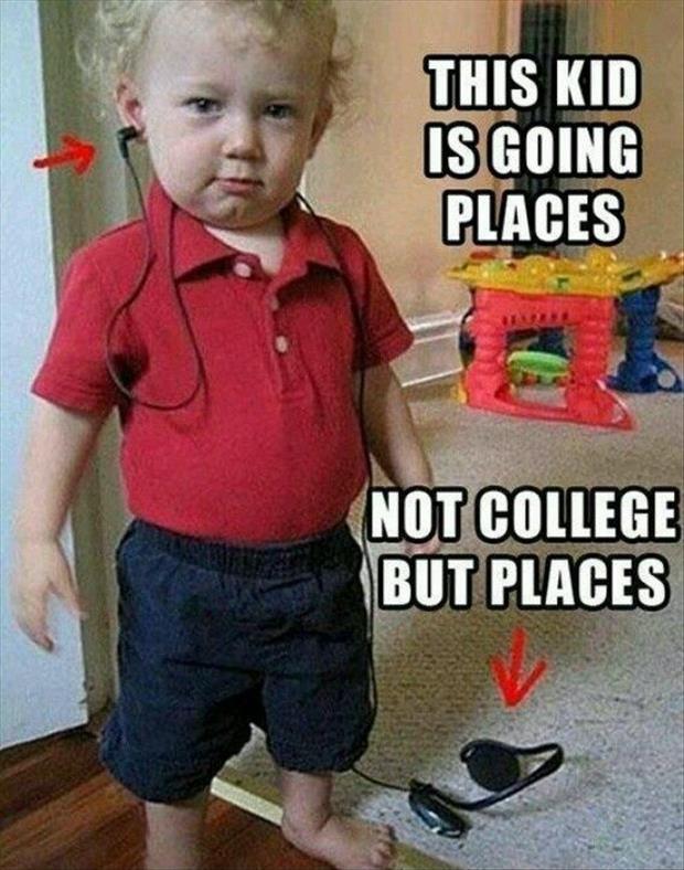 This kid is going places... not college but places Picture Quote #4
