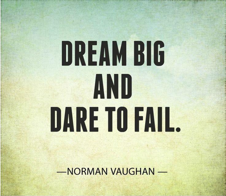 Dream big and dare to fail Picture Quote #2