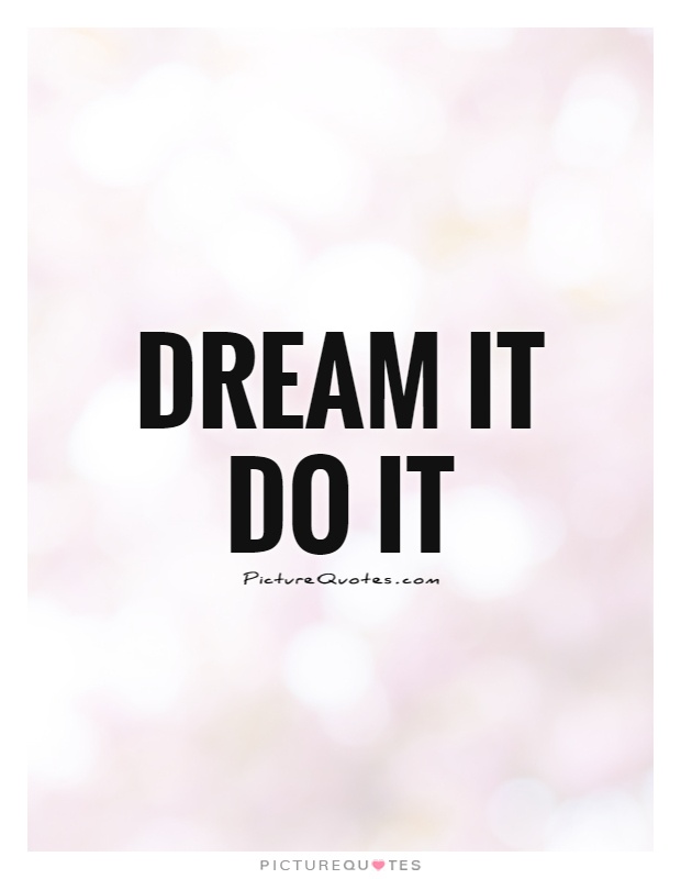 Dream it Do it Picture Quote #1