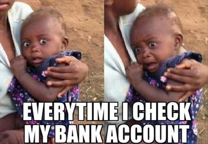 Everytime I check my bank account Picture Quote #1