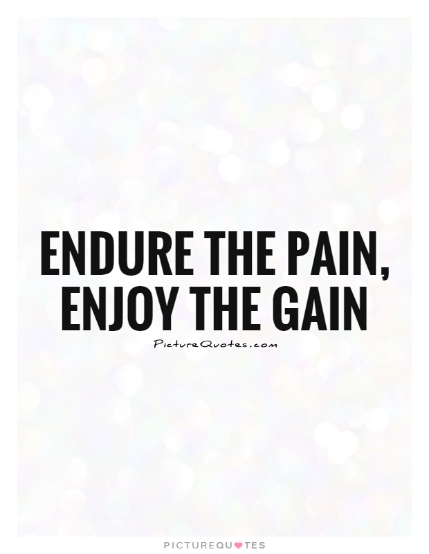 Endure the pain, enjoy the gain Picture Quote #1