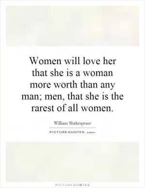 Women will love her that she is a woman more worth than any man; men, that she is the rarest of all women Picture Quote #1