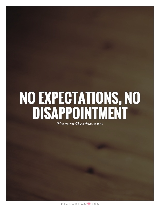 No expectations, No disappointment Picture Quote #1