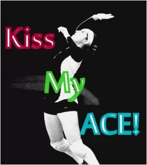 Kiss my ace! Picture Quote #1