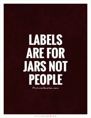 Labels are for jars not people Picture Quote #1