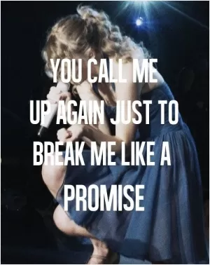You call me up again just to break me like a promise Picture Quote #1