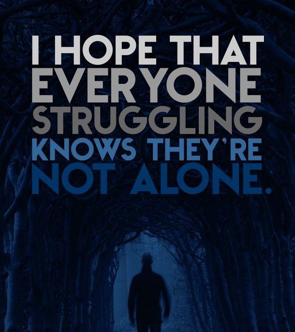 I hope that everyone struggling knows they're not alone Picture Quote #1