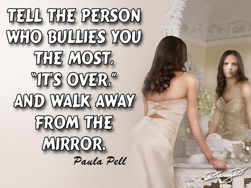 Tell the person who bullies you the most 