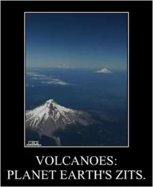 Volcanoes: Planet Earth’s zits Picture Quote #1