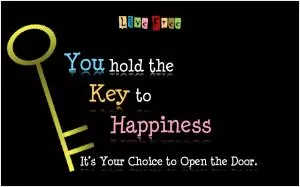 You hold the key to happiness, it’s your choice to open the door Picture Quote #1
