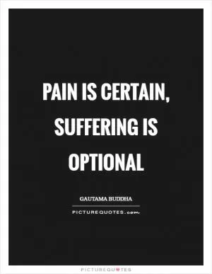 Pain is certain, suffering is optional Picture Quote #1