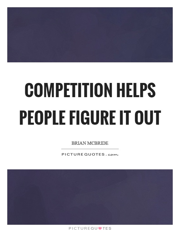 Competition helps people figure it out Picture Quote #1