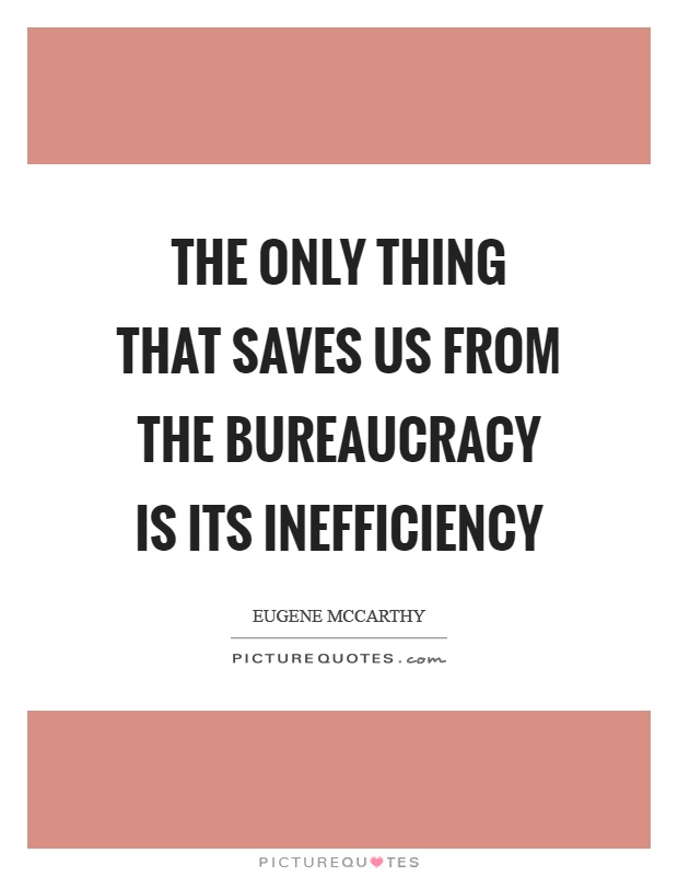 The only thing that saves us from the bureaucracy is its inefficiency Picture Quote #1