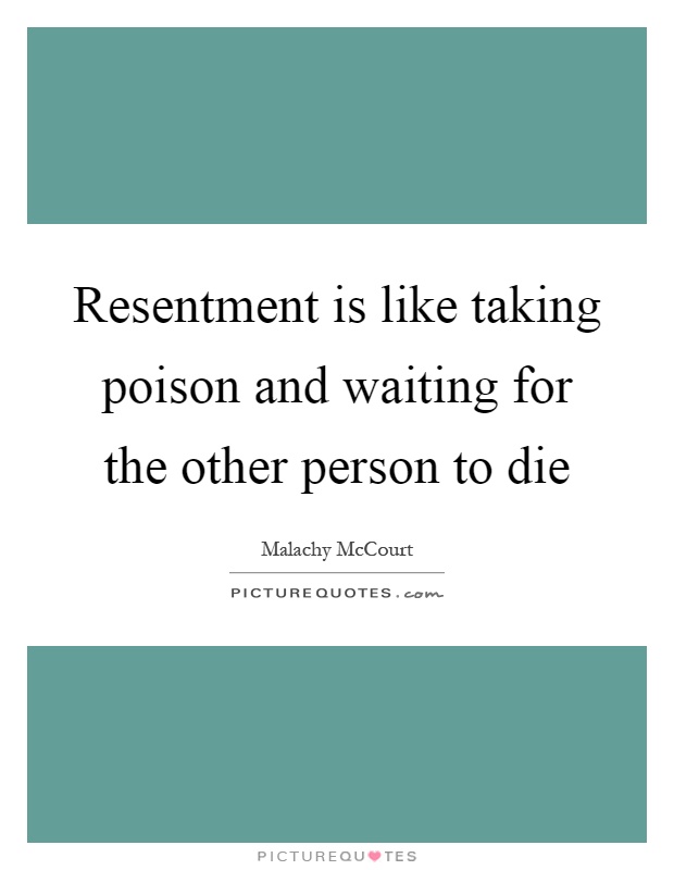 Resentment is like taking poison and waiting for the other person to die Picture Quote #1