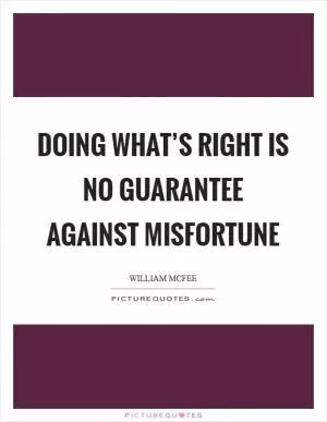 Doing what’s right is no guarantee against misfortune Picture Quote #1
