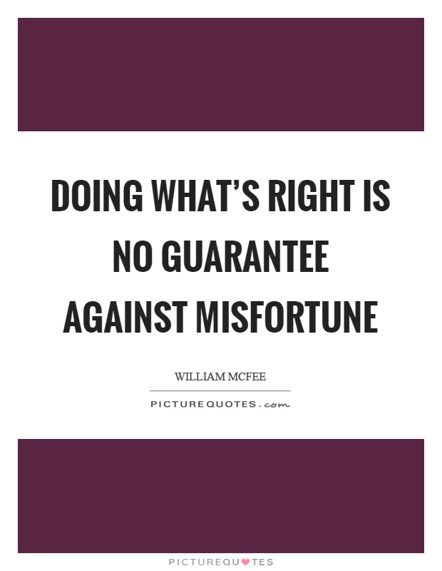 Doing what's right is no guarantee against misfortune Picture Quote #1