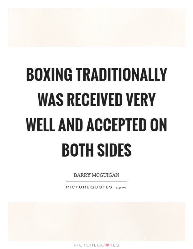Boxing traditionally was received very well and accepted on both sides Picture Quote #1