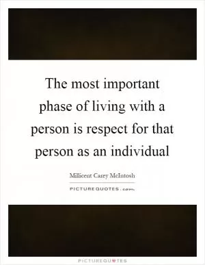 The most important phase of living with a person is respect for that person as an individual Picture Quote #1