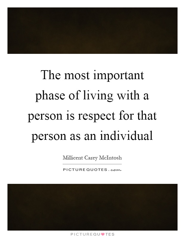 The most important phase of living with a person is respect for that person as an individual Picture Quote #1