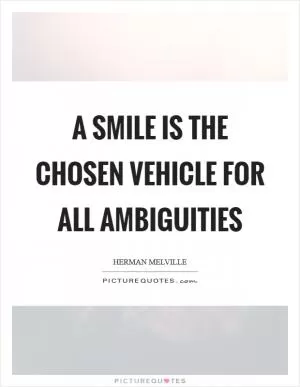 A smile is the chosen vehicle for all ambiguities Picture Quote #1
