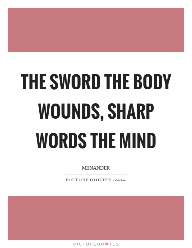 The sword the body wounds, sharp words the mind Picture Quote #1