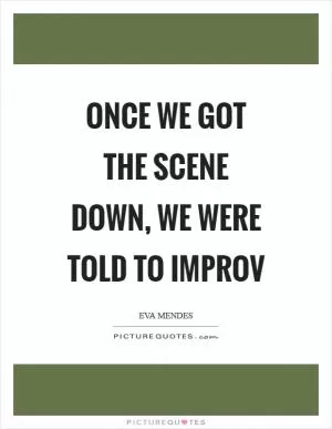 Once we got the scene down, we were told to improv Picture Quote #1