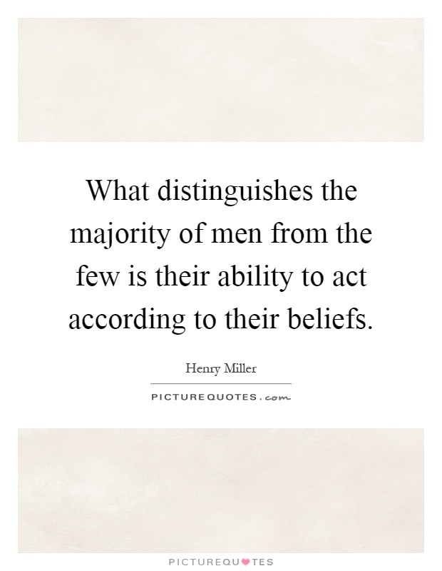 What distinguishes the majority of men from the few is their ability to act according to their beliefs Picture Quote #1