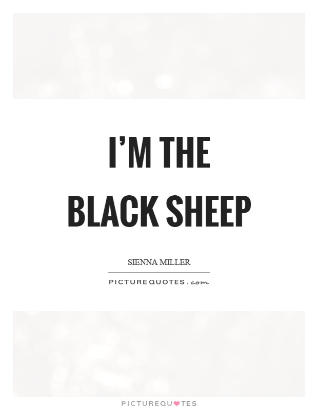 I'm the black sheep Picture Quote #1
