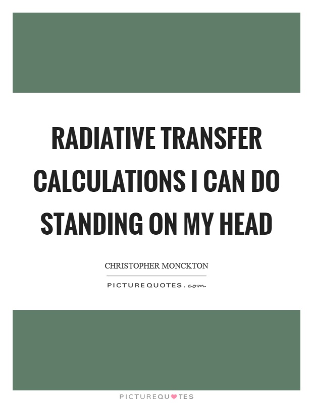 Radiative transfer calculations I can do standing on my head Picture Quote #1