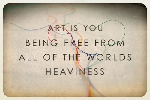 Art is you being free from all the world's heaviness Picture Quote #1