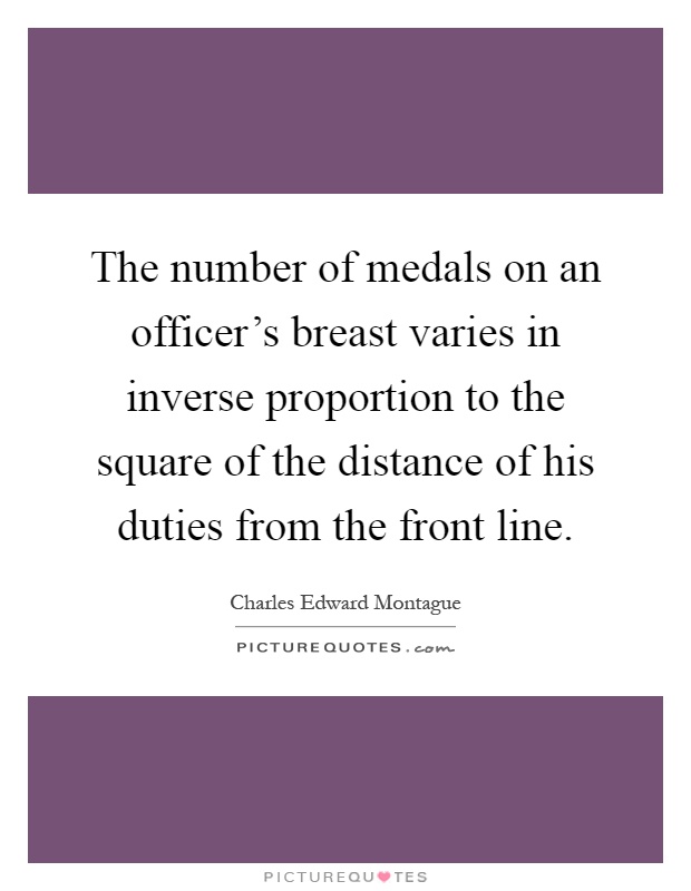 The number of medals on an officer's breast varies in inverse proportion to the square of the distance of his duties from the front line Picture Quote #1