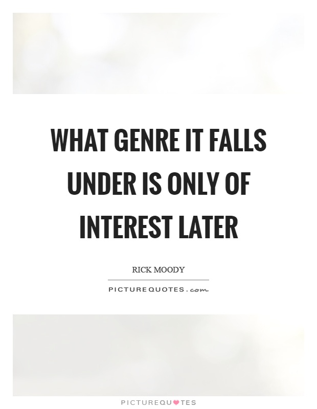 What genre it falls under is only of interest later Picture Quote #1