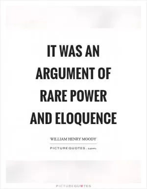 It was an argument of rare power and eloquence Picture Quote #1