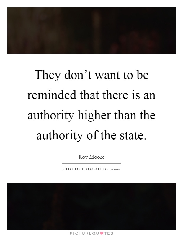 They don't want to be reminded that there is an authority higher than the authority of the state Picture Quote #1