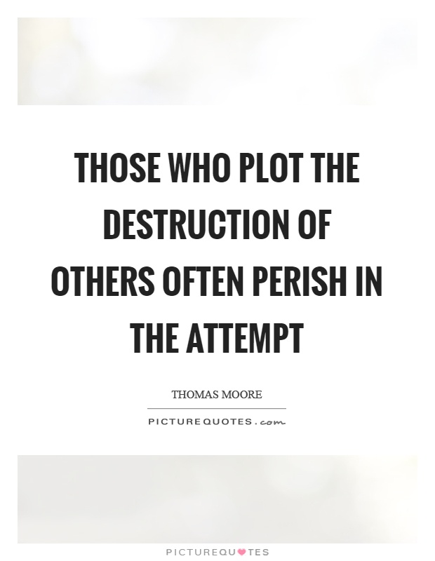 Those who plot the destruction of others often perish in the attempt Picture Quote #1