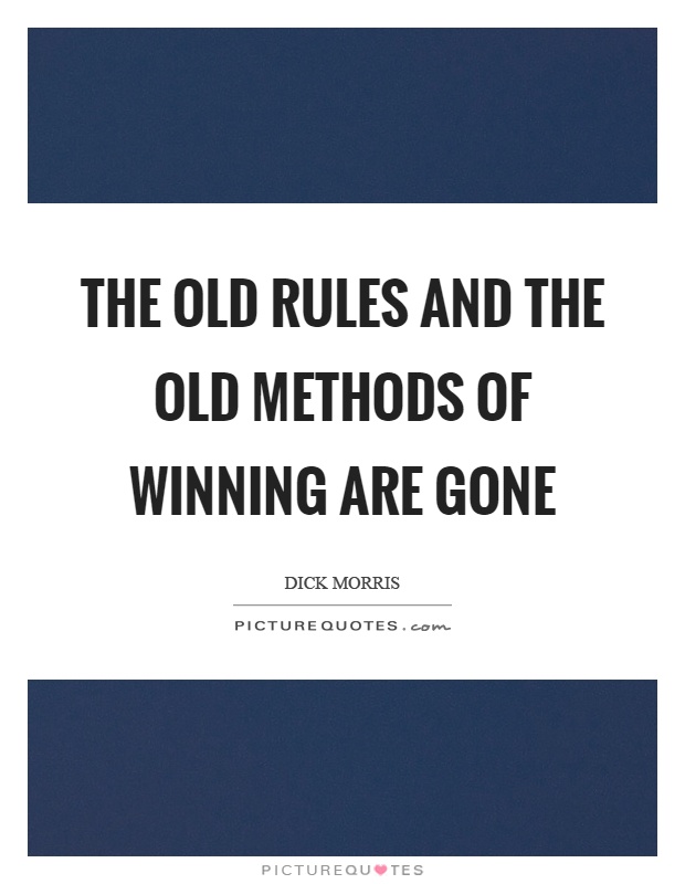 The old rules and the old methods of winning are gone Picture Quote #1