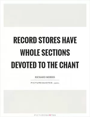 Record stores have whole sections devoted to the chant Picture Quote #1