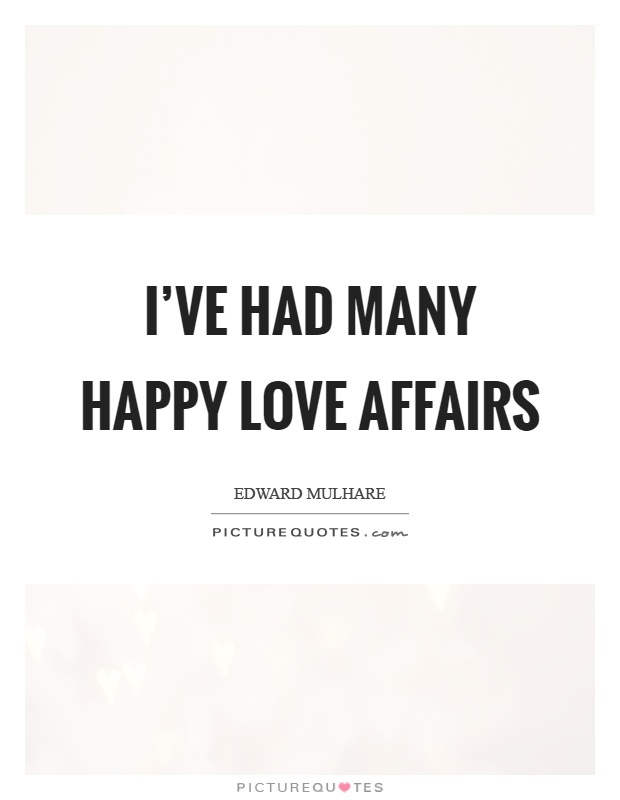 I've had many happy love affairs Picture Quote #1