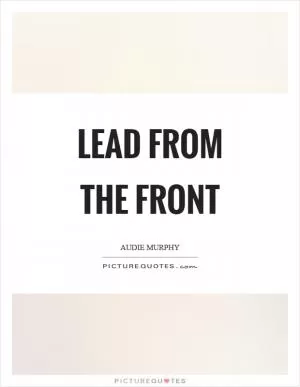Lead from the front Picture Quote #1