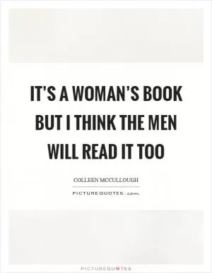 It’s a woman’s book but I think the men will read it too Picture Quote #1