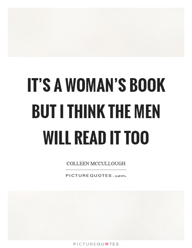 It's a woman's book but I think the men will read it too Picture Quote #1