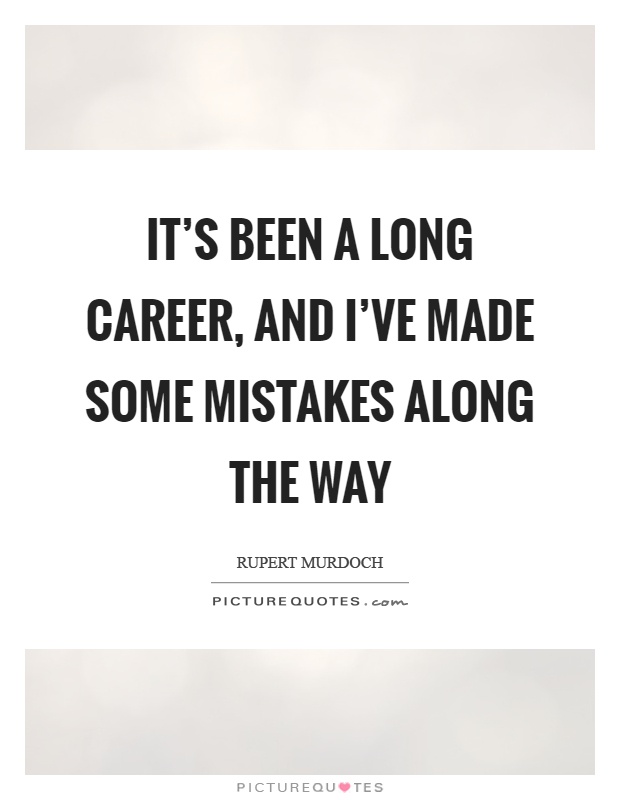 It's been a long career, and I've made some mistakes along the way Picture Quote #1