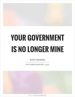 Your government is no longer mine Picture Quote #1