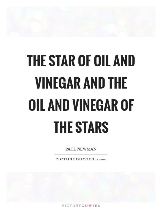 The star of oil and vinegar and the oil and vinegar of the stars Picture Quote #1