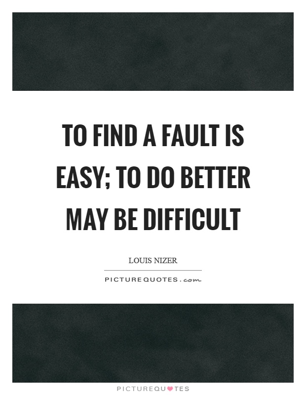 To find a fault is easy; to do better may be difficult Picture Quote #1