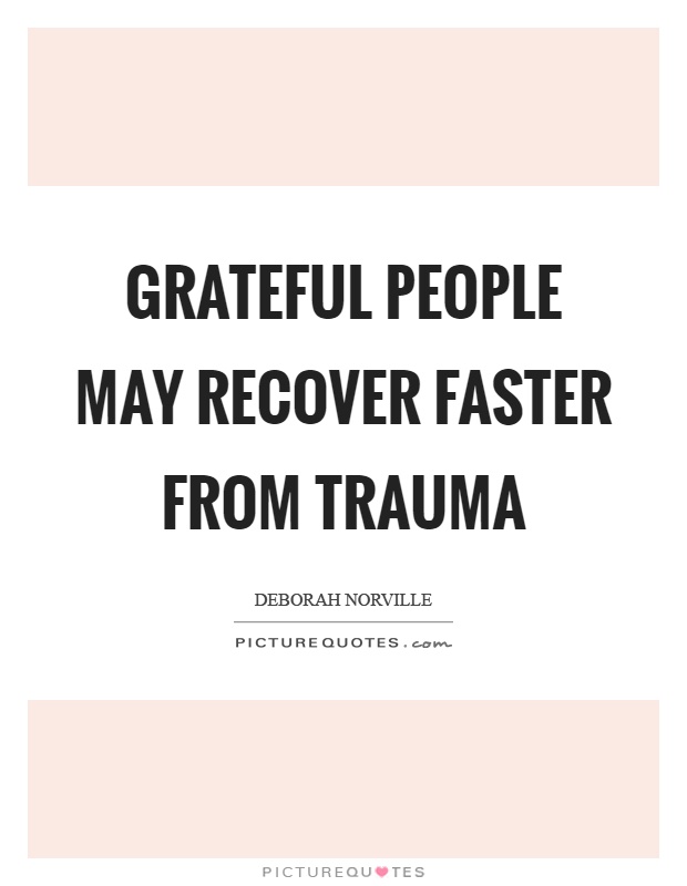 Grateful people may recover faster from trauma Picture Quote #1